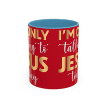 Load image into Gallery viewer, I’m Only Talking To Jesus Today Accent Coffee Mug (11, 15oz)