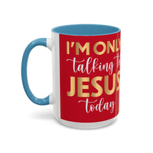 Load image into Gallery viewer, I’m Only Talking To Jesus Today Accent Coffee Mug (11, 15oz)