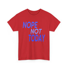Load image into Gallery viewer, Nope Not Today Unisex Heavy Cotton Tee