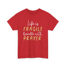 Load image into Gallery viewer, Life Is Fragile Handle With Prayer Unisex Heavy Cotton Tee
