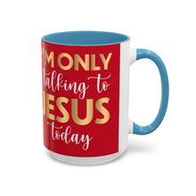 Load image into Gallery viewer, I’m Only Talking To Jesus Today Accent Coffee Mug (11, 15oz)
