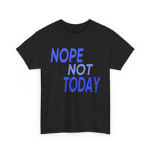 Load image into Gallery viewer, Nope Not Today Unisex Heavy Cotton Tee