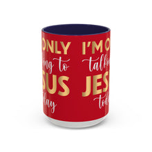 Load image into Gallery viewer, I’m Only Talking To Jesus Today Accent Coffee Mug (11, 15oz)