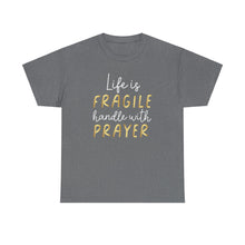 Load image into Gallery viewer, Life Is Fragile Handle With Prayer Unisex Heavy Cotton Tee