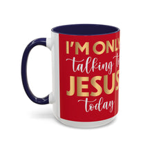 Load image into Gallery viewer, I’m Only Talking To Jesus Today Accent Coffee Mug (11, 15oz)