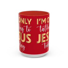 Load image into Gallery viewer, I’m Only Talking To Jesus Today Accent Coffee Mug (11, 15oz)
