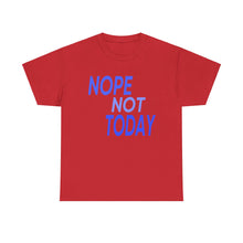 Load image into Gallery viewer, Nope Not Today Unisex Heavy Cotton Tee