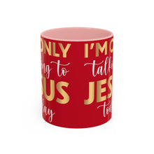 Load image into Gallery viewer, I’m Only Talking To Jesus Today Accent Coffee Mug (11, 15oz)
