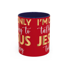 Load image into Gallery viewer, I’m Only Talking To Jesus Today Accent Coffee Mug (11, 15oz)