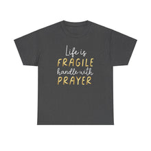 Load image into Gallery viewer, Life Is Fragile Handle With Prayer Unisex Heavy Cotton Tee
