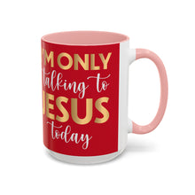 Load image into Gallery viewer, I’m Only Talking To Jesus Today Accent Coffee Mug (11, 15oz)