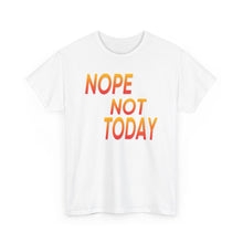Load image into Gallery viewer, Nope Not Today Unisex Heavy Cotton Tee