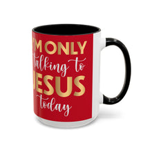 Load image into Gallery viewer, I’m Only Talking To Jesus Today Accent Coffee Mug (11, 15oz)