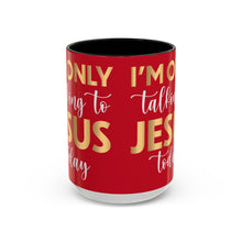 Load image into Gallery viewer, I’m Only Talking To Jesus Today Accent Coffee Mug (11, 15oz)