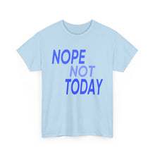Load image into Gallery viewer, Nope Not Today Unisex Heavy Cotton Tee