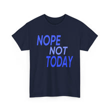 Load image into Gallery viewer, Nope Not Today Unisex Heavy Cotton Tee