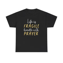 Load image into Gallery viewer, Life Is Fragile Handle With Prayer Unisex Heavy Cotton Tee
