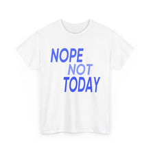 Load image into Gallery viewer, Nope Not Today Unisex Heavy Cotton Tee