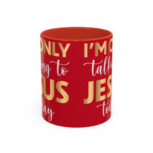 Load image into Gallery viewer, I’m Only Talking To Jesus Today Accent Coffee Mug (11, 15oz)