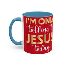 Load image into Gallery viewer, I’m Only Talking To Jesus Today Accent Coffee Mug (11, 15oz)