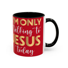 Load image into Gallery viewer, I’m Only Talking To Jesus Today Accent Coffee Mug (11, 15oz)