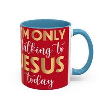 Load image into Gallery viewer, I’m Only Talking To Jesus Today Accent Coffee Mug (11, 15oz)