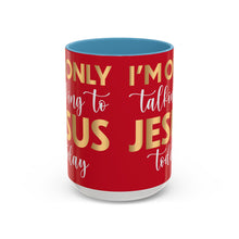 Load image into Gallery viewer, I’m Only Talking To Jesus Today Accent Coffee Mug (11, 15oz)