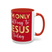 Load image into Gallery viewer, I’m Only Talking To Jesus Today Accent Coffee Mug (11, 15oz)