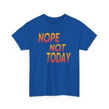 Load image into Gallery viewer, Nope Not Today Unisex Heavy Cotton Tee