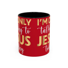 Load image into Gallery viewer, I’m Only Talking To Jesus Today Accent Coffee Mug (11, 15oz)