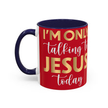 Load image into Gallery viewer, I’m Only Talking To Jesus Today Accent Coffee Mug (11, 15oz)