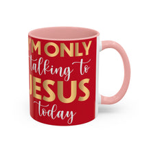 Load image into Gallery viewer, I’m Only Talking To Jesus Today Accent Coffee Mug (11, 15oz)