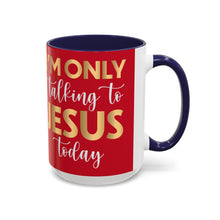 Load image into Gallery viewer, I’m Only Talking To Jesus Today Accent Coffee Mug (11, 15oz)