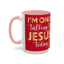 Load image into Gallery viewer, I’m Only Talking To Jesus Today Accent Coffee Mug (11, 15oz)