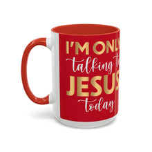 Load image into Gallery viewer, I’m Only Talking To Jesus Today Accent Coffee Mug (11, 15oz)