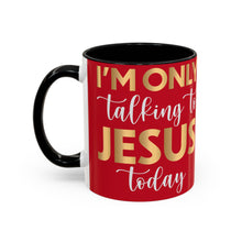 Load image into Gallery viewer, I’m Only Talking To Jesus Today Accent Coffee Mug (11, 15oz)