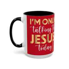Load image into Gallery viewer, I’m Only Talking To Jesus Today Accent Coffee Mug (11, 15oz)