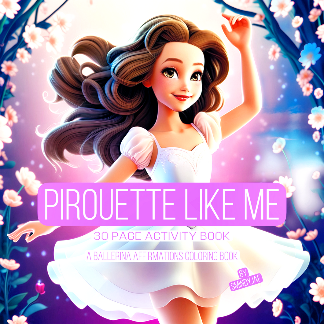 Pirouette Like Me: A Ballerina Affirmations Coloring Book