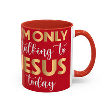Load image into Gallery viewer, I’m Only Talking To Jesus Today Accent Coffee Mug (11, 15oz)
