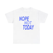 Load image into Gallery viewer, Nope Not Today Unisex Heavy Cotton Tee
