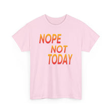 Load image into Gallery viewer, Nope Not Today Unisex Heavy Cotton Tee
