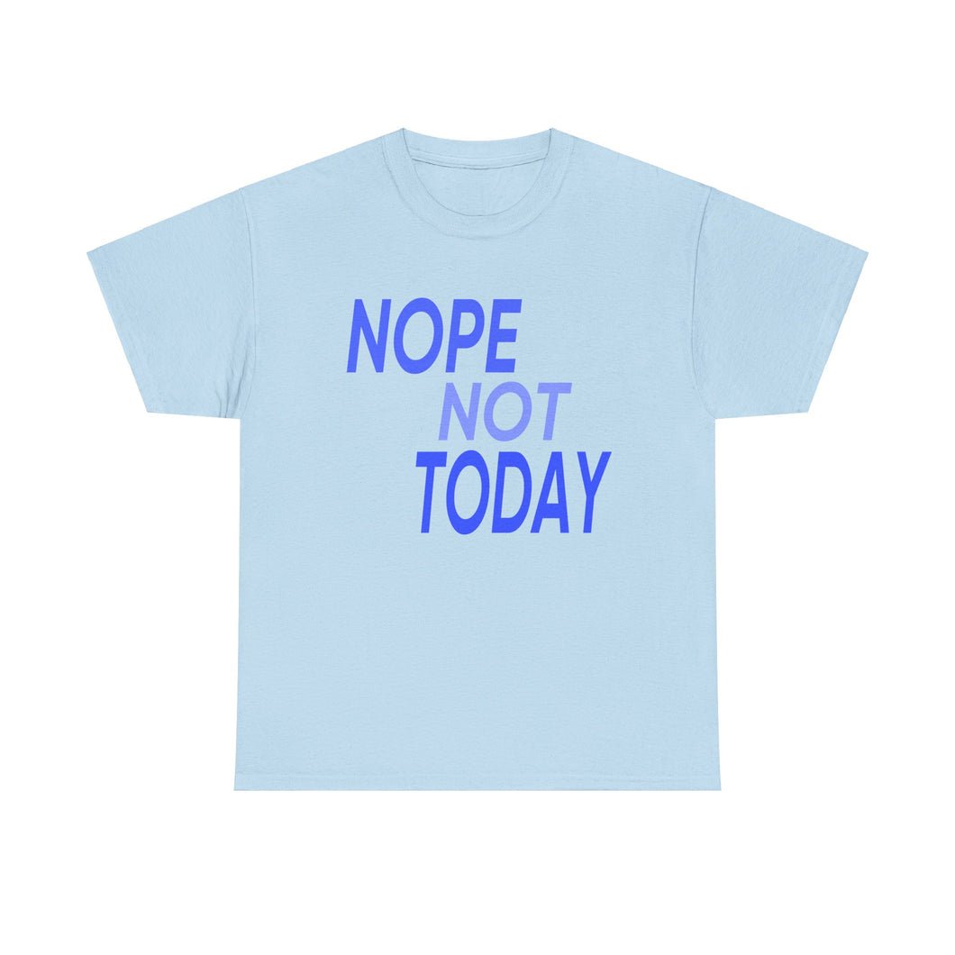 Nope Not Today Unisex Heavy Cotton Tee