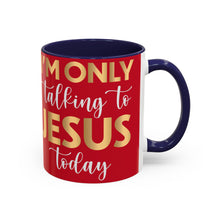 Load image into Gallery viewer, I’m Only Talking To Jesus Today Accent Coffee Mug (11, 15oz)
