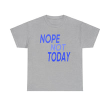 Load image into Gallery viewer, Nope Not Today Unisex Heavy Cotton Tee
