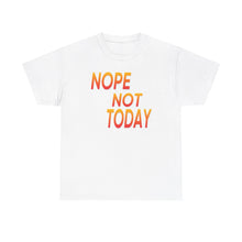 Load image into Gallery viewer, Nope Not Today Unisex Heavy Cotton Tee
