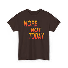 Load image into Gallery viewer, Nope Not Today Unisex Heavy Cotton Tee
