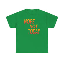 Load image into Gallery viewer, Nope Not Today Unisex Heavy Cotton Tee
