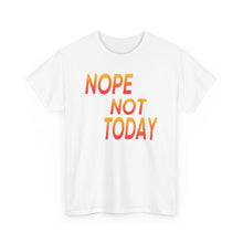 Load image into Gallery viewer, Nope Not Today Unisex Heavy Cotton Tee
