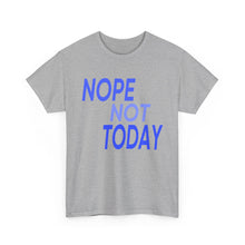 Load image into Gallery viewer, Nope Not Today Unisex Heavy Cotton Tee
