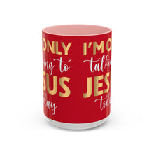 Load image into Gallery viewer, I’m Only Talking To Jesus Today Accent Coffee Mug (11, 15oz)
